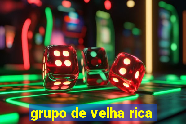 grupo de velha rica